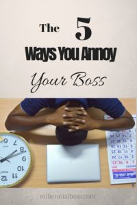 Five Ways You Annoy Your Boss