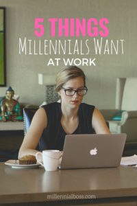 The 5 Things Millennials Want at Work