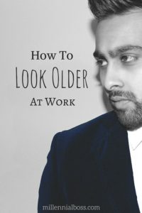 How to Look Older at Work