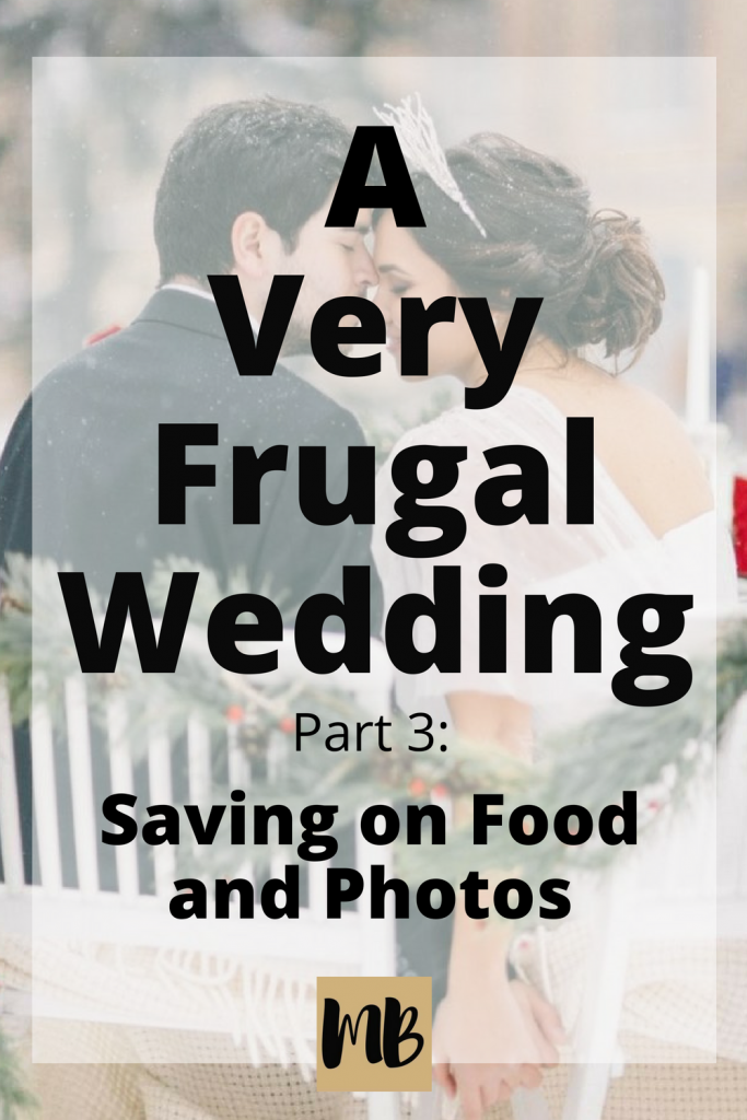 A Very Frugal Wedding Part 3: Saving on Food and Photos | #dreamwedding #frugalwedding #frugalweddingtips #weddinghacking