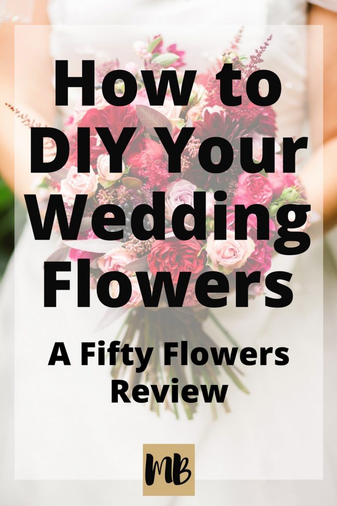 How to DIY Your Wedding Flowers: A Fifty Flowers Review (with pictures!)