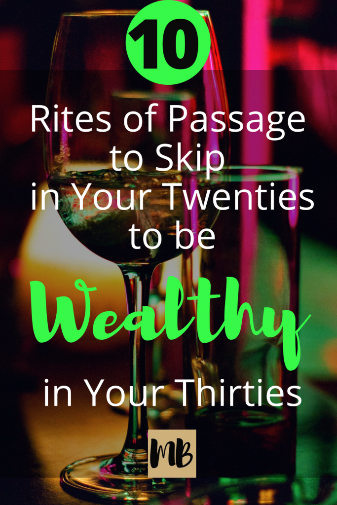 10 Rites of Passage to Skip in Your 20's So You Can Be Wealthy in Your 30's.