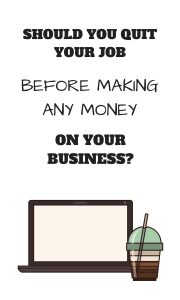 Quitting job before making money | Should you quit your job