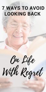 It's not the years in your life but the life in your years - Here are tips for living a life of no regrets