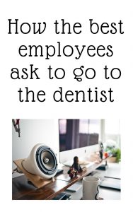How to ask to go to a dentist appointment at work