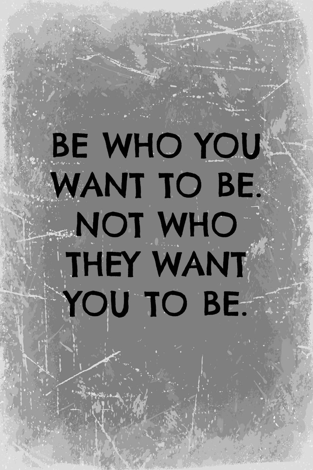 Inspirational quotes about being who you want to be