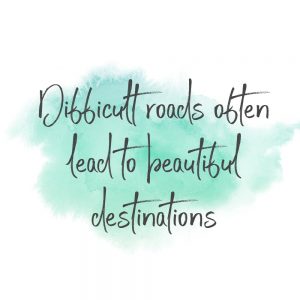 difficult roads often lead to beautiful destinations