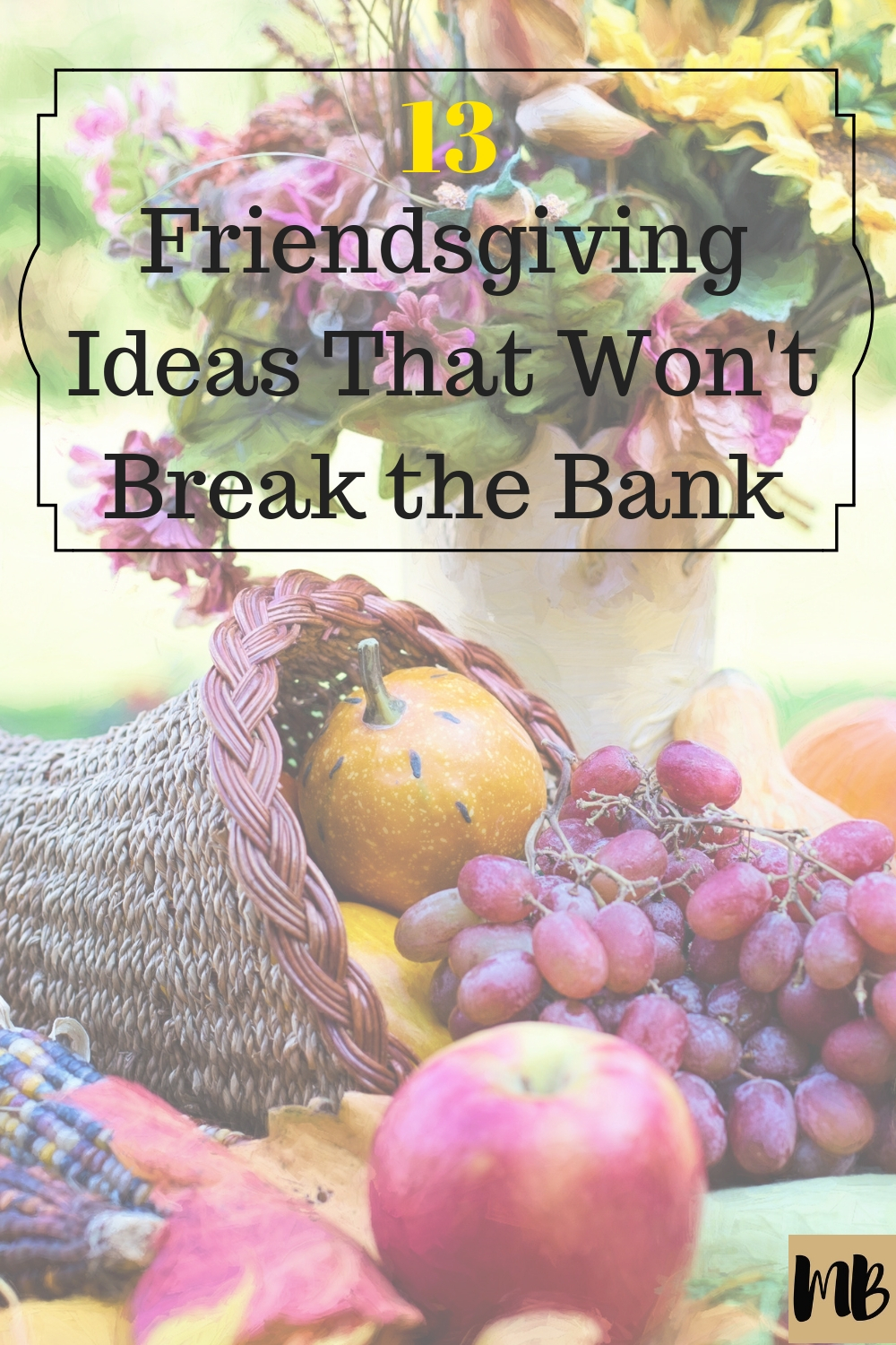 13 Friendsgiving Ideas That Wont Break The Budget 