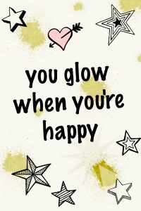 When you glow, you're happy. Happiness is a habit. Practice it. Happiness quotes #quotes #behappy #happiness