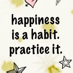 Happiness is a habit. Practice it. Happiness quotes #quotes #behappy #happiness