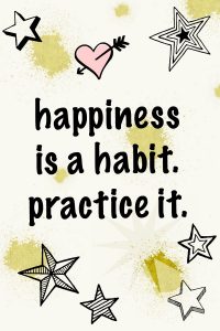 Happiness is a habit. Practice it. Happiness quotes #quotes #behappy #happiness