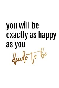 You will be as happy as you decide to be motivational quote